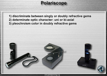 Polariscope:help to  discriminate betwen singly and doubly refractive gems, determinate optic character uni of bi axial and pleochroism